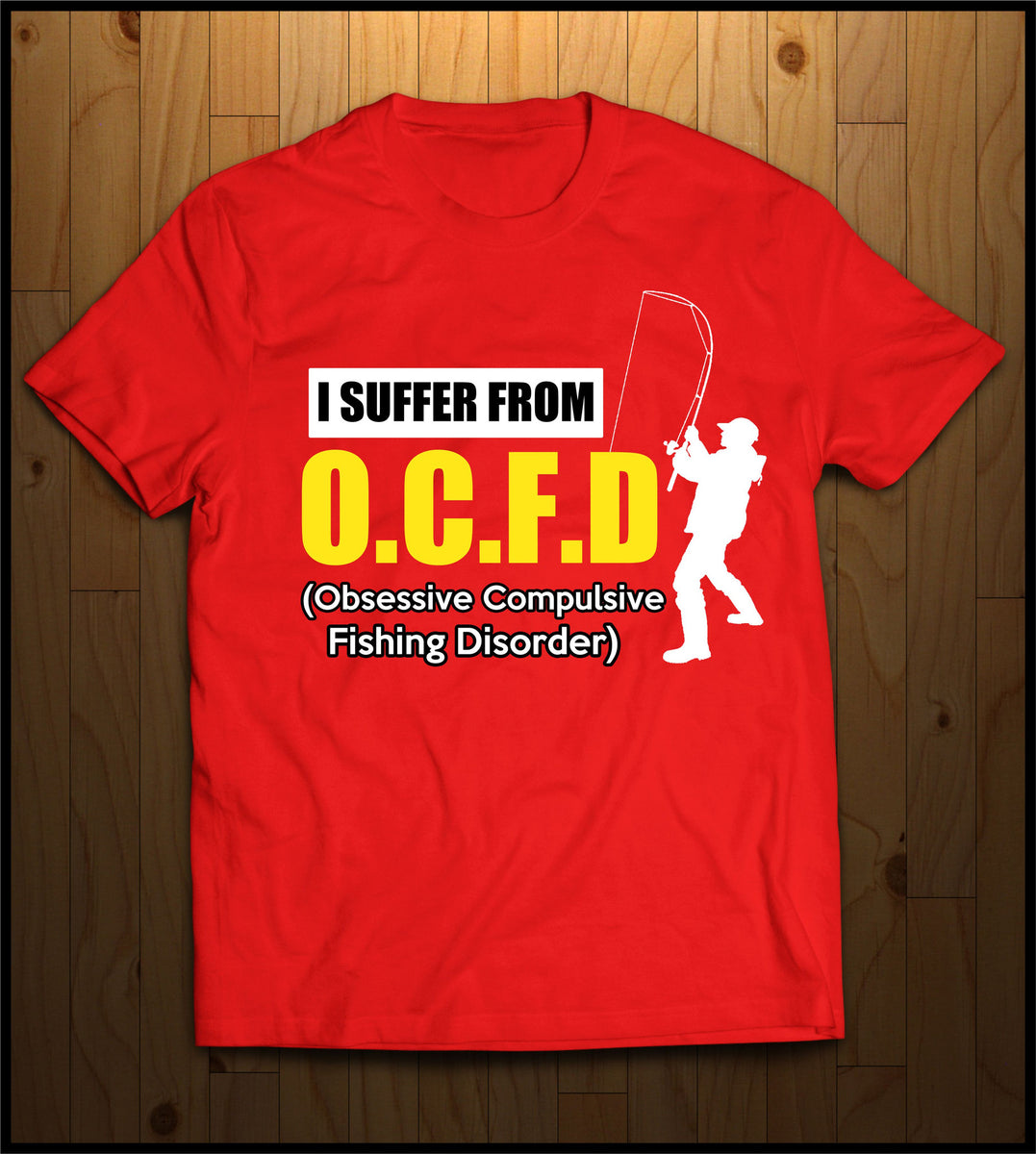 O.C.F.D. (Obsessive Compulsive Fishing Disorder) – Cooltees Custom Apparel