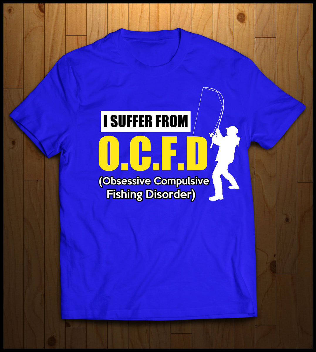 O.C.F.D. (Obsessive Compulsive Fishing Disorder) – Cooltees Custom